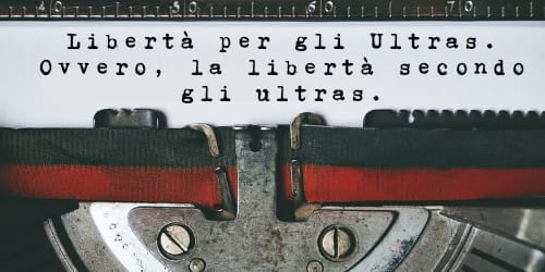 Copertina dell’editoriale «Libertà per gli ultras. Ovvero la libertà secondo gli ultras.»